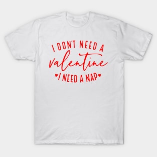 I Don't Need A Valentine I Need A Nap Funny Valentine's Day T-Shirt